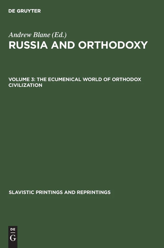 The ecumenical world of Orthodox civilization: Aus: Russia and Orthodoxy : Essays in Honor of Georges Florovsky: 260 (Slavistic Printings and Reprintings, 260,3)