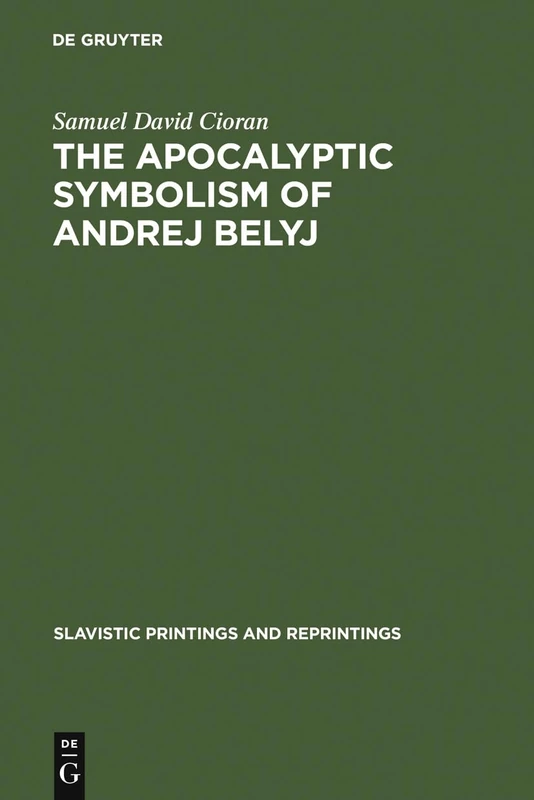 The apocalyptic symbolism of Andrej Belyj: 274 (Slavistic Printings and Reprintings, 274)
