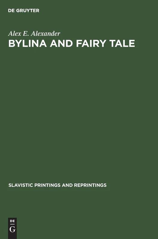 Bylina and fairy tale: The origins of Russian heroic poetry: 281 (Slavistic Printings and Reprintings, 281)