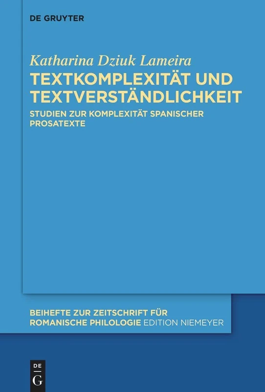 Textkomplexität und Textverständlichkeit: Studien zur Komplexität spanischer Prosatexte: 478 (Beihefte zur Zeitschrift fur Romanische Philologie, 478)