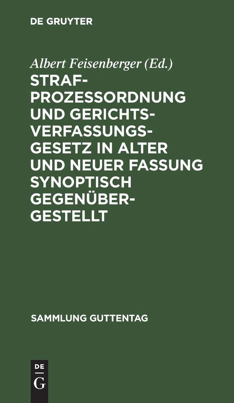Strafprozeßordnung Und Gerichtsverfassungsgesetz in Alter Und Neuer Fassung Synoptisch Gegenübergestellt: 158 (Sammlung Guttentag)