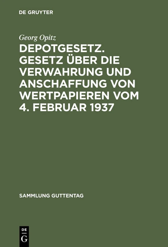 Depotgesetz. Gesetz über die Verwahrung und Anschaffung von Wertpapieren vom 4. Februar 1937: Gesetz Über Die Verwahrung Und Anschaffung Von ... Zahlreiche Anlagen: 203 (Sammlung Guttentag)