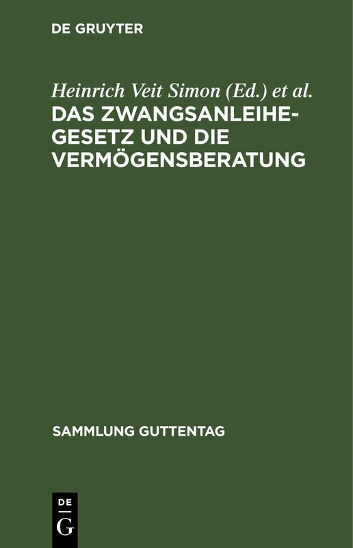 Das Zwangsanleihegesetz Und Die Vermögensberatung: Nebst Den Ergänzenden Verordnungen, Den Bewertungsrichtlinien Und Den Ausführungsbestimmungen: 153 (Sammlung Guttentag)