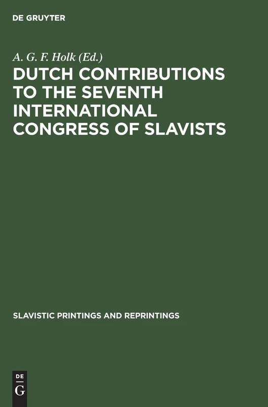 Dutch contributions to the seventh International Congress of Slavists: Warsaw, August 21–27, 1973: 293 (Slavistic Printings and Reprintings, 293)