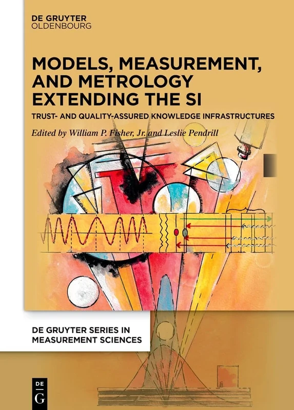 Models, Measurement, and Metrology Extending the SI: Trust and Quality Assured Knowledge Infrastructures (De Gruyter Series in Measurement Sciences)