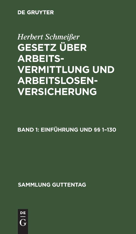 Einführung Und §§ 1-130: Aus: Gesetz Über Arbeitsvermittlung Und Arbeitslosenversicherung - in Der Fassung Der Notverordnung Vom 1. Dezember 1930: 165 (Sammlung Guttentag)