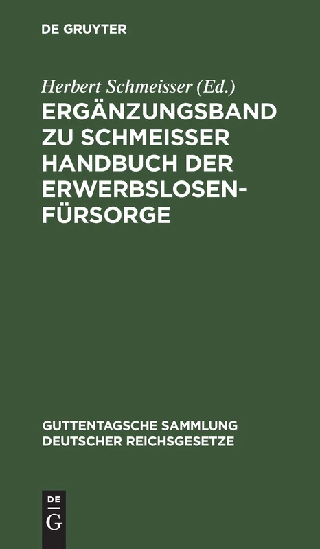 Ergänzungsband Zu Schmeisser Handbuch Der Erwerbslosenfürsorge: Erg.-bd.: 165 (Guttentagsche Sammlung Deutscher Reichsgesetze)