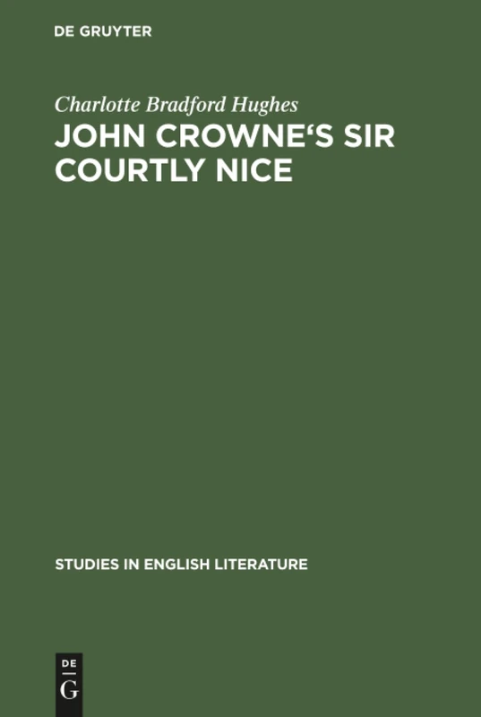 John Crowne's Sir Courtly Nice: A critical edition: 14 (Studies in English Literature, 14)