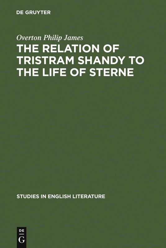 The relation of Tristram Shandy to the life of Sterne: 22 (Studies in English Literature, 22)