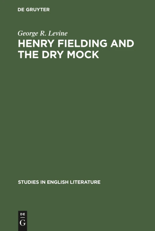 Henry Fielding and the dry mock: A study of the techniques of irony in his early works: 30 (Studies in English Literature, 30)