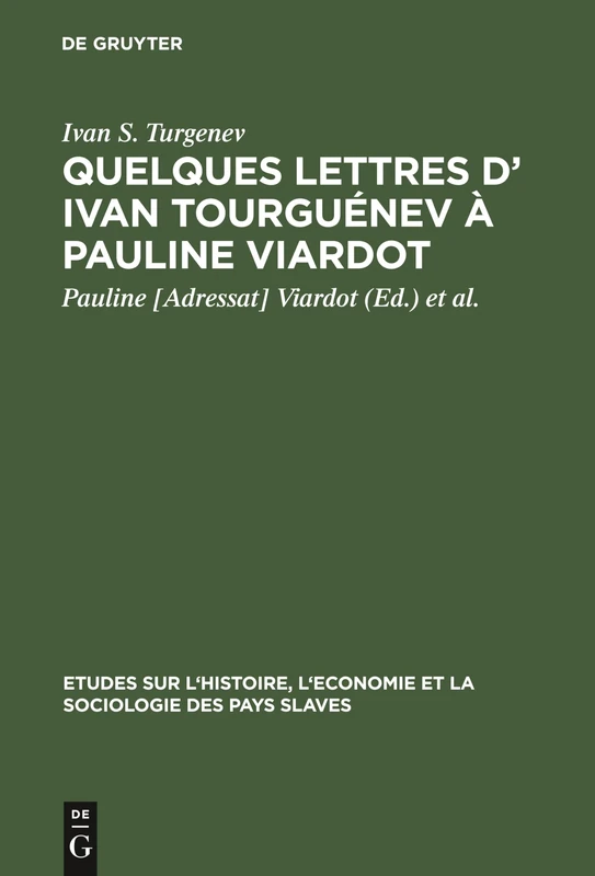Quelques lettres d' Ivan Tourguénev à Pauline Viardot: Texte Intégral D' Apres Les Originaux De La Collection Maupoil ...; 8 Lettres Inéd. ... l'Économie Et La Sociologie Des Pays Slaves)