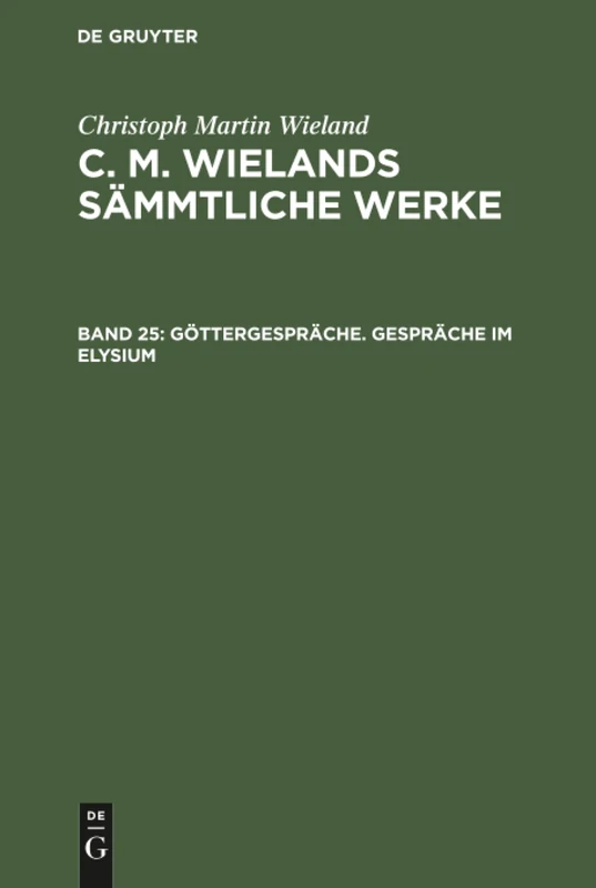 Göttergespräche. Gespräche im Elysium: Aus C. M. Wieland's Sämmtliche Werke: 25