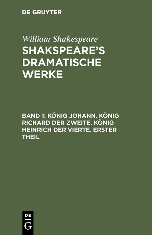 König Johann. König Richard Der Zweite. König Heinrich Der Vierte. Erster Theil: Dramatische Werke Shakespeare's Dramatische Werke: 1 - Image 1