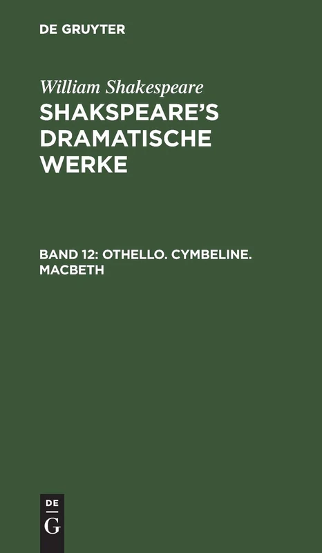 Othello. Cymbeline. Macbeth: Dramatische Werke Shakespeare's Dramatische Werke: 12