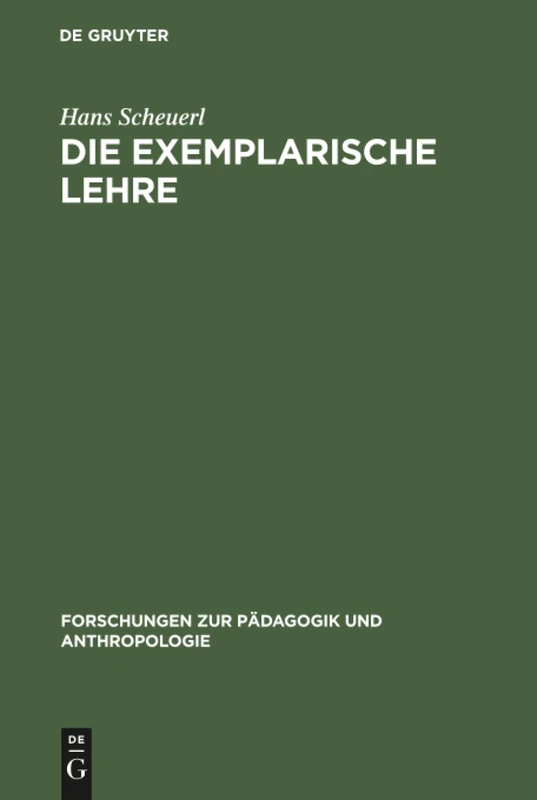 Die exemplarische Lehre: Sinn und Grenzen eines didaktischen Prinzips: 2 (Forschungen zur Pädagogik und Anthropologie, 2)