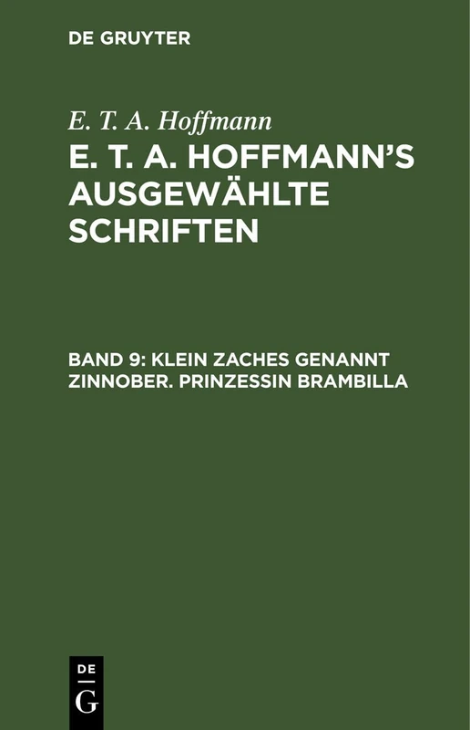 Klein Zaches Genannt Zinnober. Prinzessin Brambilla: Aus: [ausgewählte Schriften] E. T. A. Hoffmann's Ausgewählte Schriften, Bd. 9