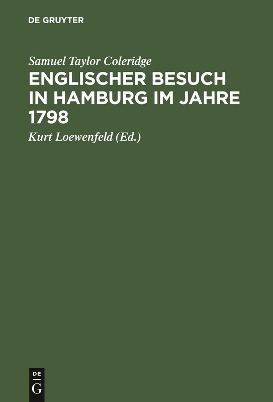 Englischer Besuch in Hamburg im Jahre 1798: Wie Zwei Große Englische Dichter Nach Hamburg Reisten Und Was Sie Dort Sahen, Insbesondere Ihre Höchst Merkwürdigen Gespräche Mit Herrn Klopstock