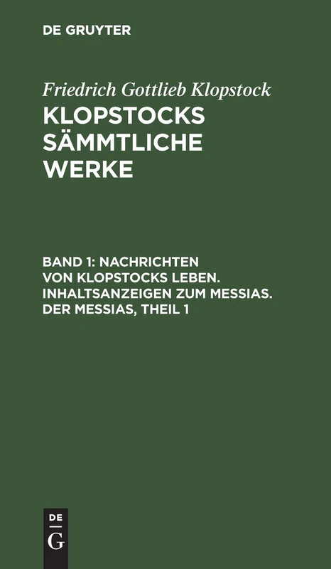 Nachrichten Von Klopstocks Leben. Inhaltsanzeigen Zum Messias. Der Messias, Theil 1: Aus: [sämmtliche Werke ] Klopstocks Sämmtliche Werke, 1