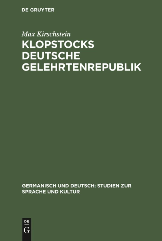 Klopstocks deutsche Gelehrtenrepublik: 3 (Germanisch Und Deutsch: Studien Zur Sprache Und Kultur)