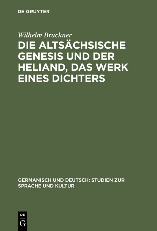 Die Altsächsische Genesis Und Der Heliand, Das Werk Eines Dichters: 4 (Germanisch Und Deutsch: Studien Zur Sprache Und Kultur)
