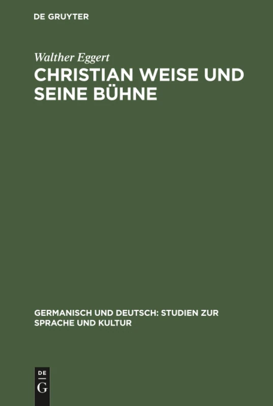 Christian Weise und seine Bühne: 9 (Germanisch Und Deutsch: Studien Zur Sprache Und Kultur)