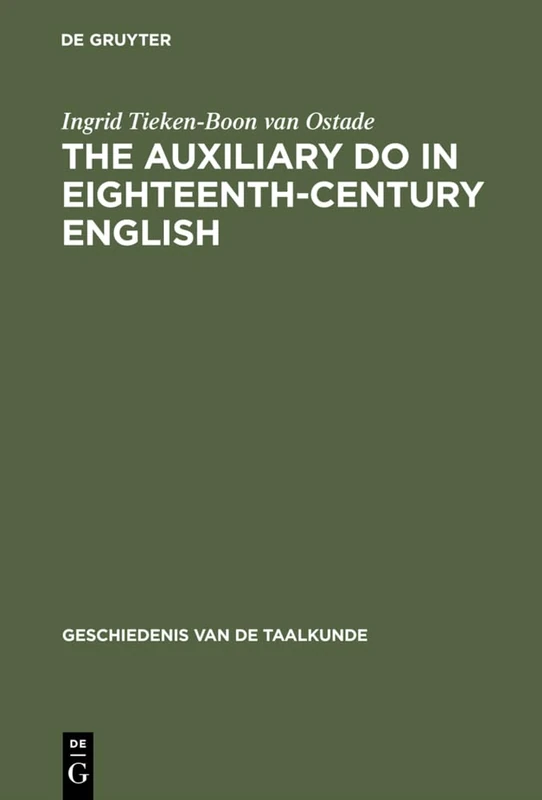 The auxiliary do in eighteenth-century English: A sociohistorical-linguistic approach: 6 (Geschiedenis van de taalkunde, 6)
