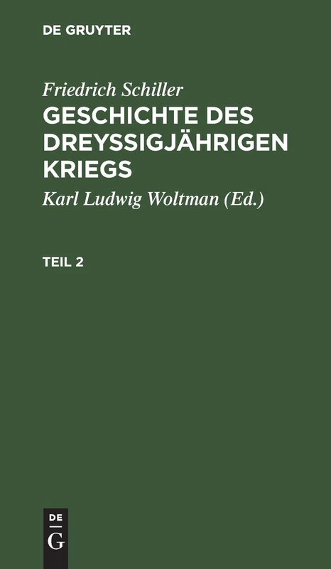 Friedrich Schiller: Geschichte Des Dreyßigjährigen Kriegs. Teil 2: Aus: [geschichte Des Dreysigjährigen Kriegs] [geschichte Des Dreysigjährigen ... Geschichte Des Dreysigjährigen Kriegs, 2
