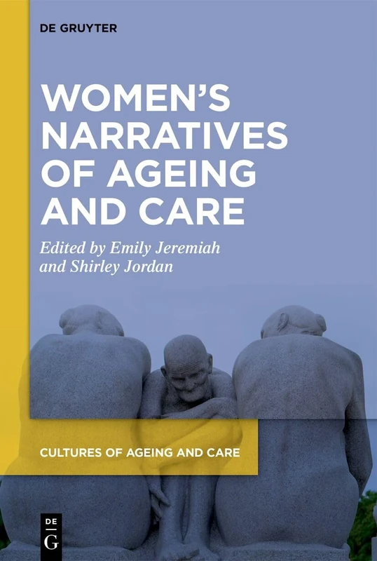 Women’s Narratives of Ageing and Care: 1 (Cultures of Ageing and Care, 1)