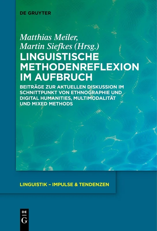 Linguistische Methodenreflexion im Aufbruch : Beiträge zur aktuellen Diskussion im Schnittpunkt von Ethnographie und Digital Humanities, ... 107 (Linguistik – Impulse & Tendenzen, 107)