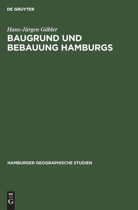 Baugrund und Bebauung Hamburgs: Der Einfluß Der Natürlichen Untergrundes Auf Die Entwicklung Einer Welthafenstadt: 14 (Hamburger Geographische Studien)