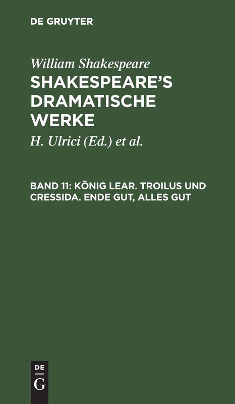 König Lear. Troilus und Cressida. Ende gut, alles gut (Shakespeare's Dramatische Werke, 11)