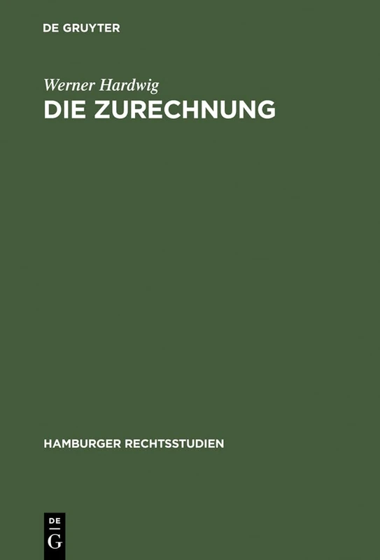Die Zurechnung: Ein Zentralproblem Des Strafrechts: 46 (Hamburger Rechtsstudien)
