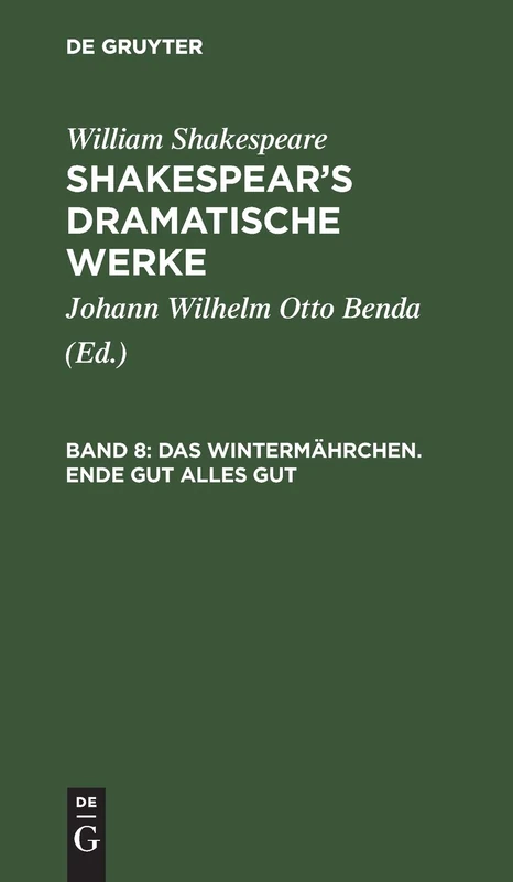 Das Wintermährchen. Ende Gut Alles Gut: Aus: [dramatische Werke] Shakespear's Dramatische Werke, Bd. 8