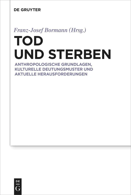 Tod und Sterben: Anthropologische Grundlagen, kulturelle Deutungsmuster und aktuelle Herausforderungen