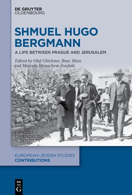 Shmuel Hugo Bergmann: A Life between Prague and Jerusalem: 63 (Europäisch-jüdische Studien – Beiträge, 63)
