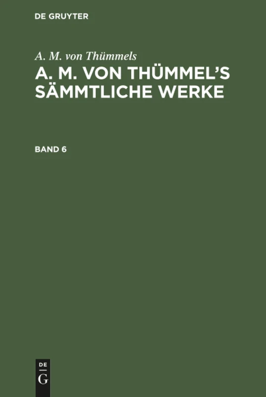 A. M. von Thümmel's Sämmtliche Werke: 6