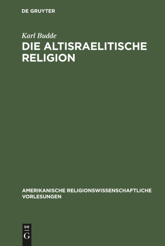 Die altisraelitische Religion: 4 (Amerikanische Religionswissenschaftliche Vorlesungen)