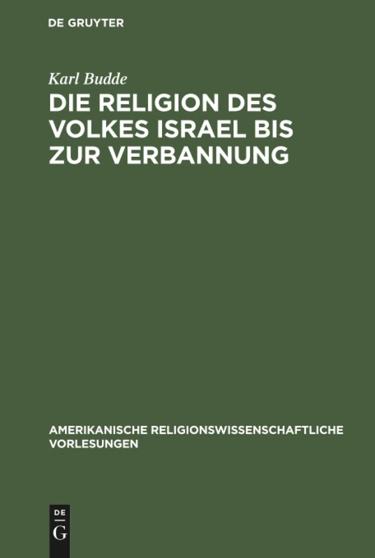 Die Religion des Volkes Israel bis zur Verbannung: 4 (Amerikanische Religionswissenschaftliche Vorlesungen)