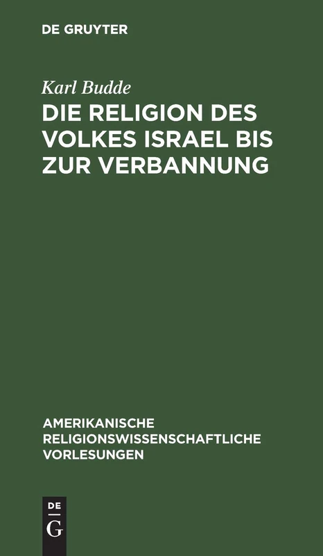 Die Religion Des Volkes Israel Bis Zur Verbannung: 4 (Amerikanische Religionswissenschaftliche Vorlesungen)
