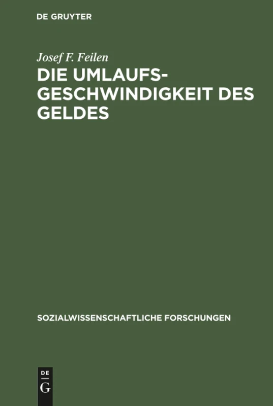 Die Umlaufsgeschwindigkeit des Geldes: Untersuchungen Zur Gegenstandstheorie Und Kategorienlehre Der Geldwirtschaft: 1 (Sozialwissenschaftliche Forschungen)