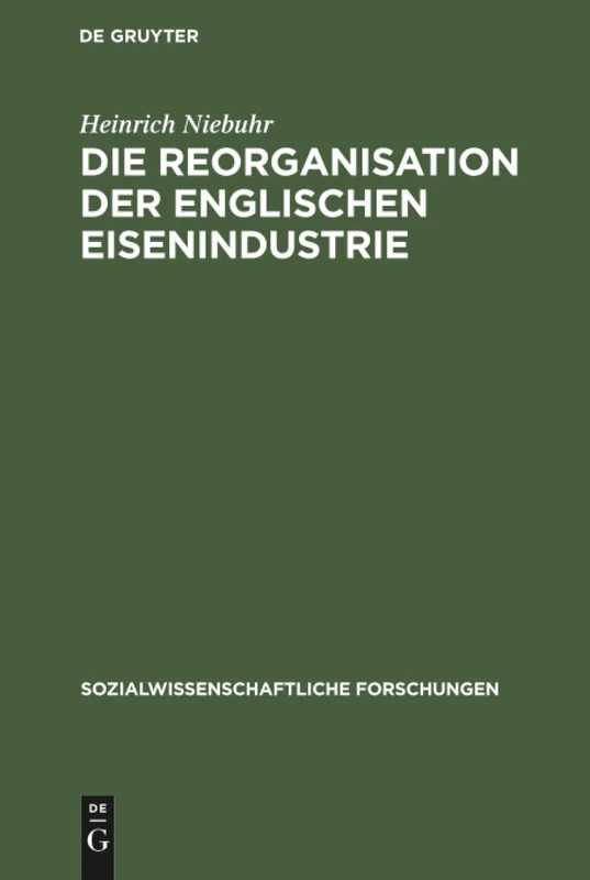 Die Reorganisation der englischen Eisenindustrie: 3 (Sozialwissenschaftliche Forschungen)