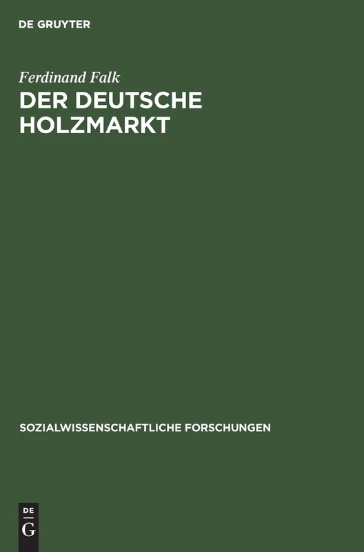 Der Deutsche Holzmarkt: Die Machtverhältnisse ALS Ökonomisch-Soziologisches Problem: 4 (Sozialwissenschaftliche Forschungen)