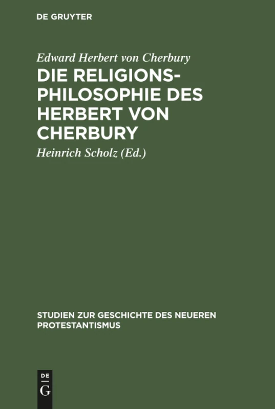 Die Religionsphilosophie des Herbert von Cherbury: Auszüge Aus "De Veritate" (1624) Und "De Religione Gentilium" (1663): 5 (Studien Zur Geschichte Des Neueren Protestantismus)