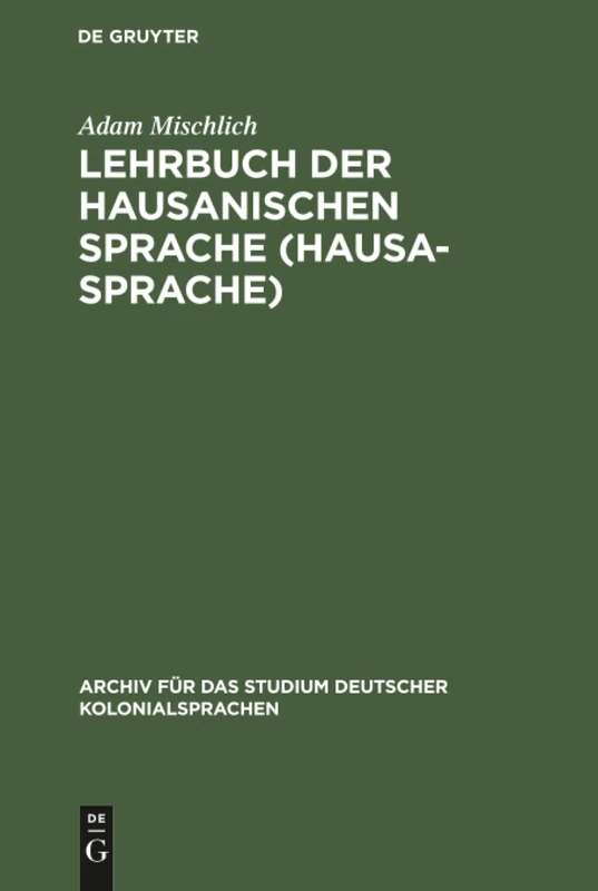 Lehrbuch der hausanischen Sprache (Hausa-Sprache): 1 (Archiv Für Das Studium Deutscher Kolonialsprachen)