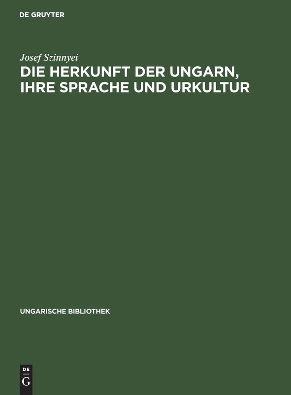 Die Herkunft Der Ungarn, Ihre Sprache Und Urkultur: 1 (Ungarische Bibliothek)