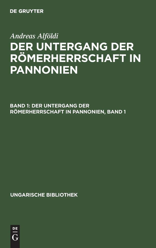 Der Untergang Der Römerherrschaft in Pannonien, Band 1 (Ungarische Bibliothek)