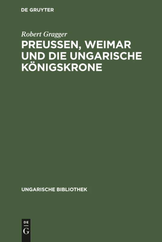 Preußen, Weimar und die ungarische Königskrone: Mit Dem Faksimile Eines Goethe-Briefes: 1 (Ungarische Bibliothek)