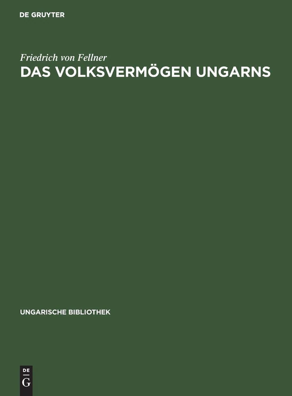 Das Volksvermögen Ungarns: Ein Beitrag Zur Frage Der Schätzung Des Volksvermögens Im Allgemeinen: 2 (Ungarische Bibliothek)