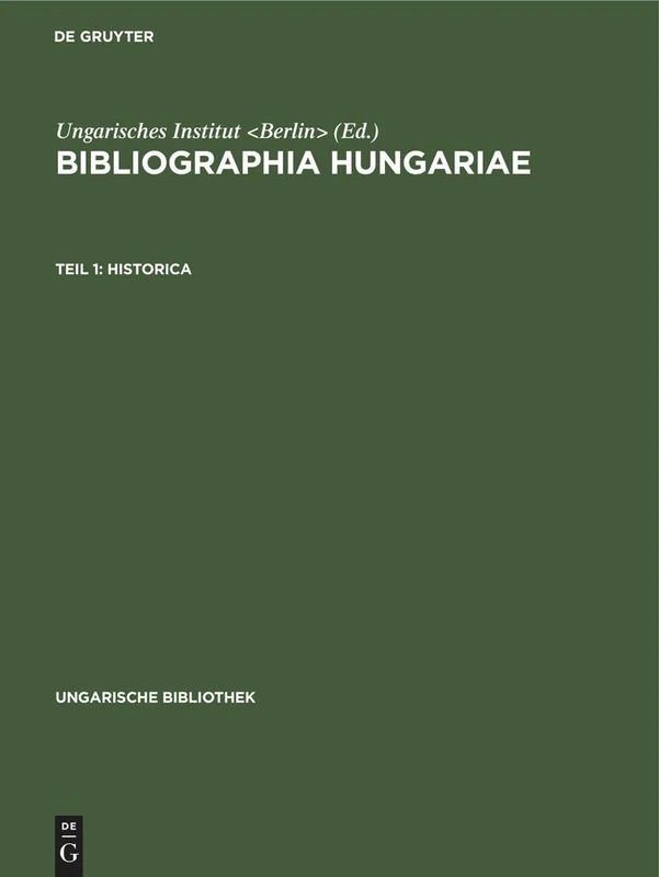 Historica: Aus: Bibliographia Hungariae: Verzeichnis Der 1861-1921 Erschienenen, Ungarn Betreffenden Schriften in Nichtungarischer Sprache: 3 (Ungarische Bibliothek)