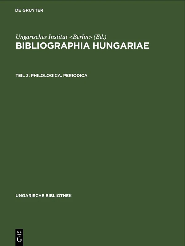 Philologica. Periodica: Aus: Bibliographia Hungariae: Verzeichnis Der 1861-1921 Erschienenen, Ungarn Betreffenden Schriften in Nichtungarischer Sprache: 3 (Ungarische Bibliothek)